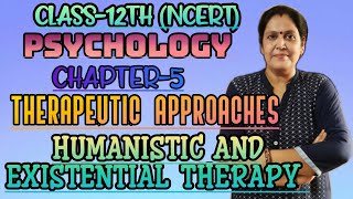 HUMANISTIC AND EXISTENTIAL THERAPY  CLASS 12TH  PSYCHOLOGY  PART1  BY ANURADHA MAM [upl. by Mmada]