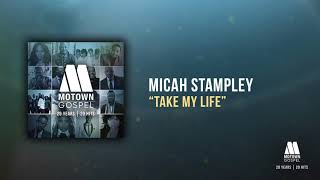 Micah Stampley  Take My Life Offical Audio [upl. by Adnilrem]