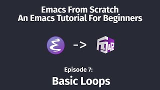 Emacs From Scratch An Emacs Tutorial for Beginners  07 Basic Loops [upl. by Valtin171]