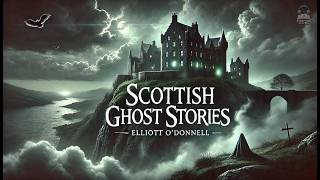 Scottish Ghost Stories 👻📖  Elliott ODonnell [upl. by Meelas]