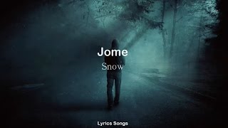 Jome  Snow Lyrics [upl. by Enytnoel]