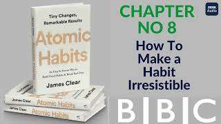 Chapter 8 HOW TO MAKE A HABIT IRRESISTIBLE  Atomic Habits audio book by James Clear  BBC Audio Boo [upl. by Currier413]