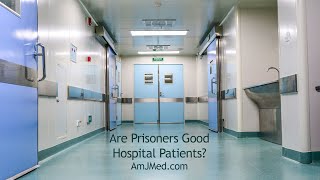 Are Prisoners Good Hospital Patients [upl. by Acined]