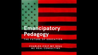 Emancipatory Pedagogy – Charles Chip Mc Neal PhDc [upl. by Anilef114]