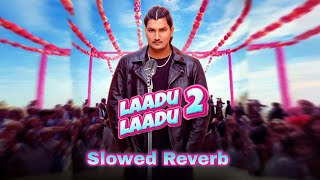 Laddu Laddu 2 Slowed Reverb  Amit Saini Rihtakiya  New Haryanvi Songs Haryanvi  Songs 2024 [upl. by Rima580]