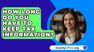 How Long Do You Have To Keep Tax Information  CountyOfficeorg [upl. by Ataliah340]