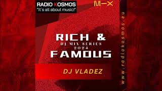 03441 RADIO KOSMOS  RICH amp FAMOUS 2024  DJ VLADEZ HRV powered by FM STROEMER  045 [upl. by Mor]