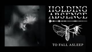 Holding Absence  To Fall Asleep Official Audio Stream [upl. by Iruyas]