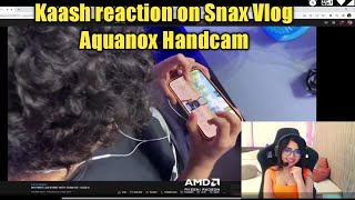 Kaash amp Snax reaction on Aquanox Handcam in Snax Vlog  Kaash shocked by Aquanox Handcam [upl. by Tsepmet]