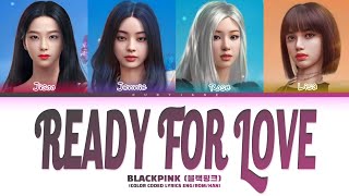 BLACKPINK 블랙핑크  Ready For Love Lyrics Color Coded Lyrics [upl. by Honor119]