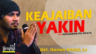 KEAJAIBAN YAKIN  USTADZ HANAN ATTAKI Lc [upl. by Eusebio291]