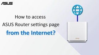 How to access ASUS Router settings page from the Internet  ASUS SUPPORT [upl. by Anreval]