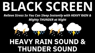 Relieve Stress So You Can Sleep Instantly with HEAVY RAIN amp Mighty THUNDER at Night  BLACK SCREEN [upl. by Socha]