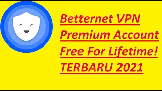 Betternet VPN Premium Account Free For Lifetime TERBARU 2021 [upl. by Buine]