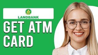 How To Get ATM Card In Landbank How To Open Landbank Savings Account [upl. by Gnus]