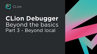 CLion Debugging – Beyond the Basics – Part 3 Beyond Local [upl. by Atinehs]