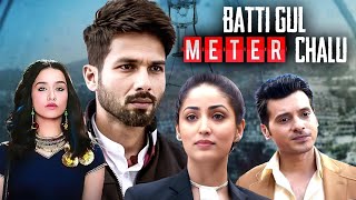 Batti Gul Meter Chalu 2018 Full Hindi Movie 4K Shahid Kapoor amp Yami Gautam  Divyendu Sharma [upl. by Ardnoid]