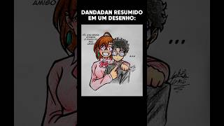 ✏️DANDADAN RESUMIDO EM UM DESENHO✏️ MEME FANART [upl. by Irik917]