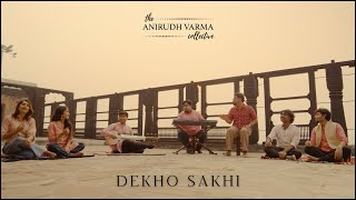 Dekho Sakhi  The Anirudh Varma Collective feat Prateek Narsimha amp Rohan Prasanna [upl. by Ludie]