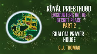 Royal Priesthood  Encounters In The Secret Place  Shalom Prayer House  Part 2 [upl. by Cleopatre168]