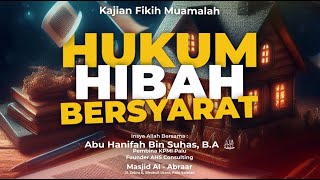 FIKIH MUAMALAH  HUKUM HIBAH BERSYARAT  USTADZ ABU HANIFAH BIN SUHAS BA [upl. by Coulson]