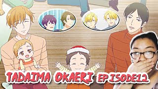 TADAIMA OKAERI EPISODE 12 REACTION  SEE YOU TOMORROW [upl. by Nirda606]