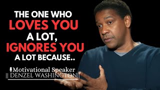 THE ONE WHO LOVES YOU A LOT IGNORES YOU A LOT BECAUSE  DENZEL WASHINGTON MOTIVATIONAL SPEECH [upl. by Ame769]