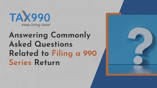 Answering Commonly Asked Questions Related to Filing a 990 Series Return Full Tax990 Webinar [upl. by Eolanda19]