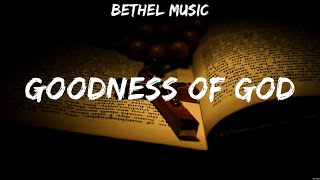 Bethel Music  Goodness of God Lyrics MercyMe Hillsong Worship for KING amp COUNTRY [upl. by Mychal]