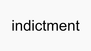 How to pronounce indictment [upl. by Jocko]