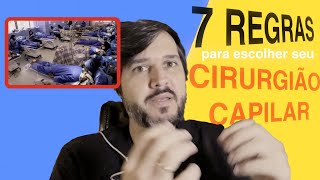 CIRURGIÃO CAPILAR  7 REGRAS PARA ESCOLHER SEU  Porque essas 7 regras vão te salvar de armadilhas [upl. by Tabina]