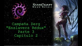 StarCraft Mass Recall  Campaña Zerg quotEnslavers Reduxquot Parte 3 Capitulo 2 en Español [upl. by Aveline]