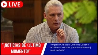 quotUrgente Críticas al Gobierno Cubano Problemas Sociales y Precios Máximos  Noticias 2024 Cuba Hoy [upl. by Dinin]