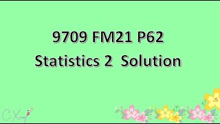 970962FM21 CAIE Alevel Statistics 2 Solution [upl. by Anahcar]