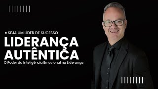 Como Ser um Líder Autêntico O Poder da Inteligência Emocional na Liderança [upl. by Herv]