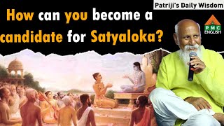 How can you become a candidate for Satyaloka  Patrijis Daily Wisdom patriji pmcenglish [upl. by Mannuela]