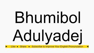 How to pronounce Bhumibol Adulyadej [upl. by Okihcas336]