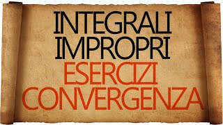 Integrali Impropri  Esercizi Svolti sulla Convergenza [upl. by Ayam]