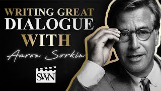 How to Write Great Dialogue with Screenwriter Aaron Sorkin  SWN [upl. by Wernick]