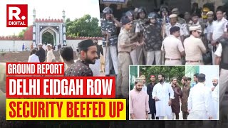 Delhi Shahi Eidgah Row Latest News Heavy Police Deployment Republic Reports From Ground Zero [upl. by Juxon]