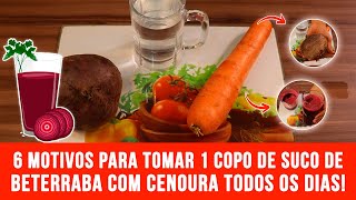 6 Motivos para tomar 1 copo de suco de beterraba com cenoura todos os Dias  Dicas de Saúde [upl. by Hayifas18]