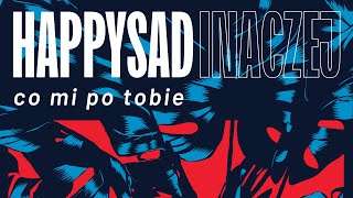 HAPPYSAD  Co mi po tobie  Inaczej 2023 [upl. by Eiznyl]