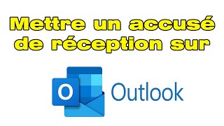 Comment demander et mettre un accusé de réception sur Outlook [upl. by Zenger]