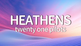 twenty one pilots  Heathens Lyrics [upl. by Halda]