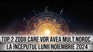 Top 2 zodii care vor avea noroc la începutul lunii noiembrie 2024 Urmează o perioadă de succes [upl. by Anaicul]