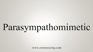 How To Say Parasympathomimetic [upl. by Nicki]