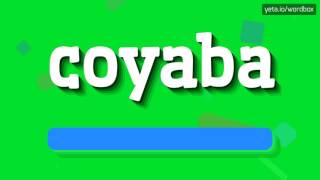 COYABA  HOW TO PRONOUNCE IT [upl. by Laicram]