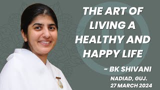 The Art of living a healthy amp happy life  BK Shivani  Nadiad bkshivani brahmakumaris [upl. by Aehtorod]