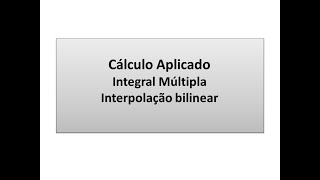 Cálculo aplicado Integral Múltipla Interpolação bilinear [upl. by Siward]