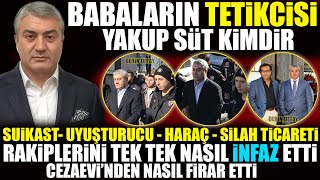 Babaların Tetikçisi Yakup Süt Kimdir  Rakiplerini Tek Tek Nasıl İnfaz Etti [upl. by Norvun33]